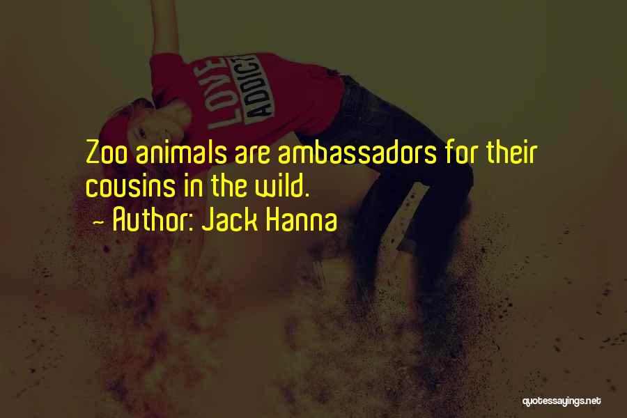 Jack Hanna Quotes: Zoo Animals Are Ambassadors For Their Cousins In The Wild.