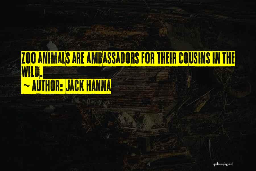 Jack Hanna Quotes: Zoo Animals Are Ambassadors For Their Cousins In The Wild.