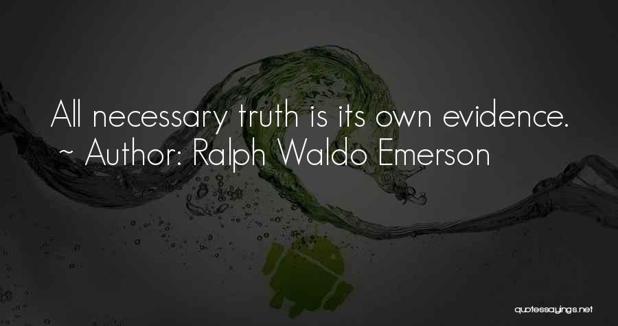 Ralph Waldo Emerson Quotes: All Necessary Truth Is Its Own Evidence.