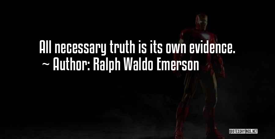 Ralph Waldo Emerson Quotes: All Necessary Truth Is Its Own Evidence.