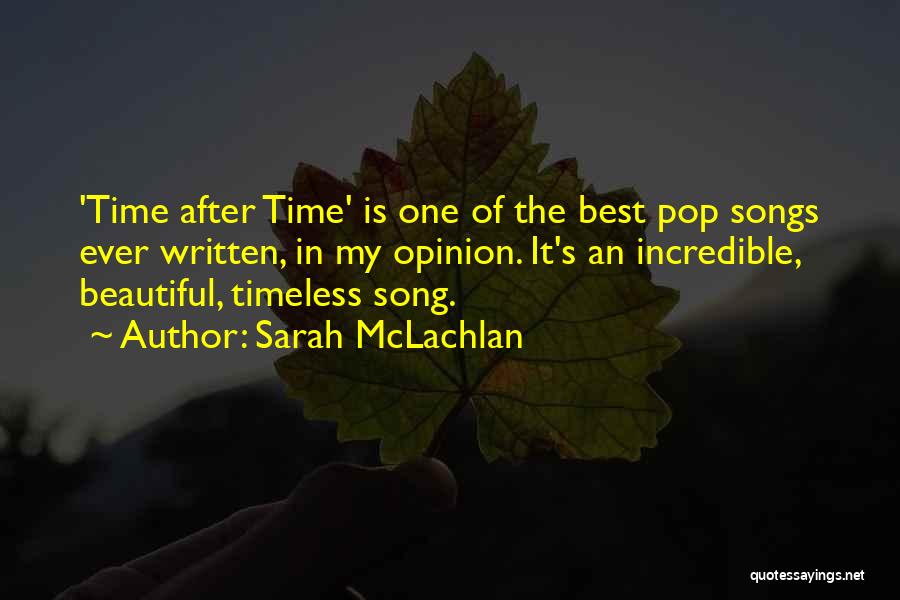 Sarah McLachlan Quotes: 'time After Time' Is One Of The Best Pop Songs Ever Written, In My Opinion. It's An Incredible, Beautiful, Timeless