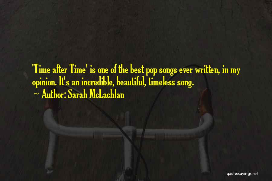 Sarah McLachlan Quotes: 'time After Time' Is One Of The Best Pop Songs Ever Written, In My Opinion. It's An Incredible, Beautiful, Timeless