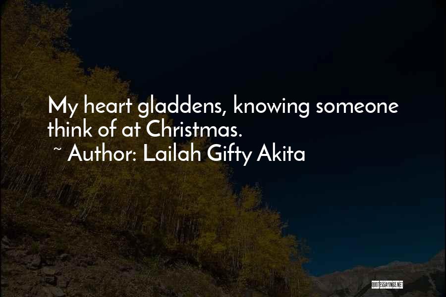 Lailah Gifty Akita Quotes: My Heart Gladdens, Knowing Someone Think Of At Christmas.