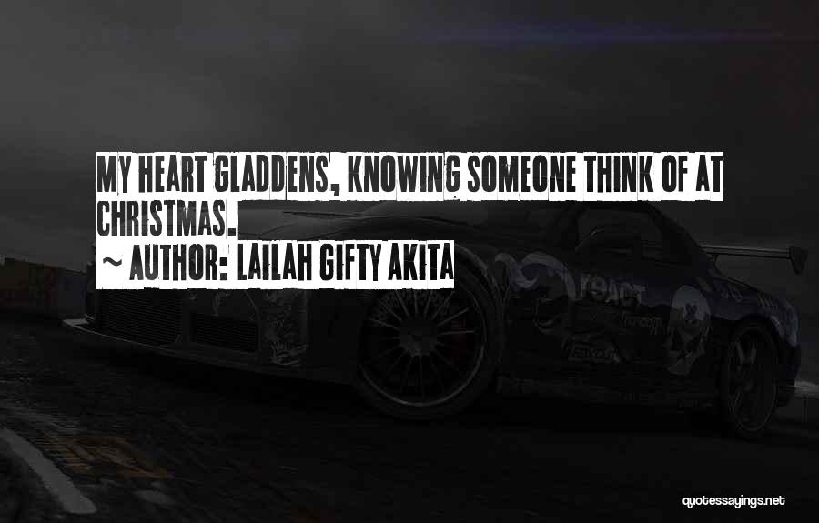 Lailah Gifty Akita Quotes: My Heart Gladdens, Knowing Someone Think Of At Christmas.