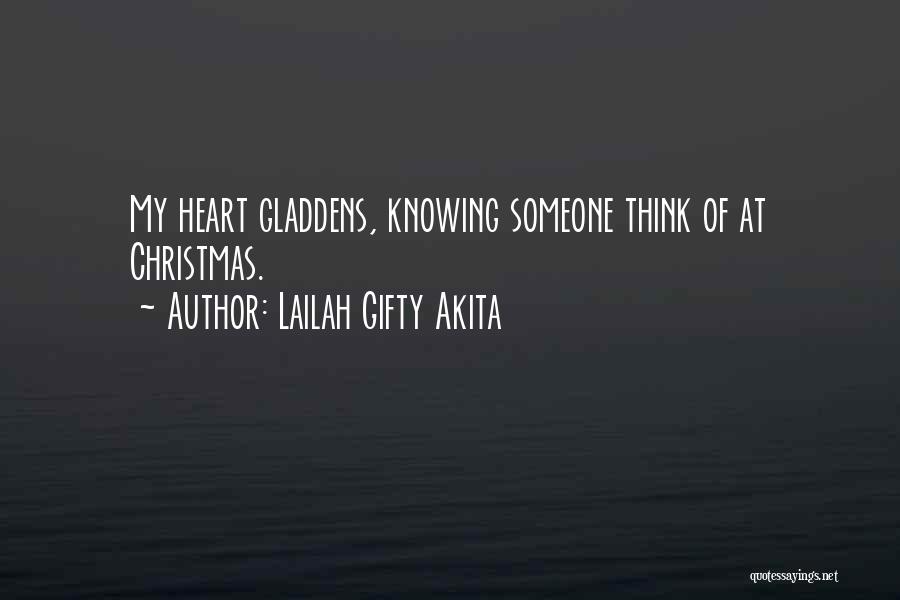 Lailah Gifty Akita Quotes: My Heart Gladdens, Knowing Someone Think Of At Christmas.