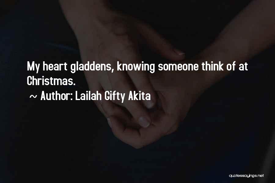 Lailah Gifty Akita Quotes: My Heart Gladdens, Knowing Someone Think Of At Christmas.