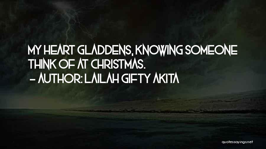 Lailah Gifty Akita Quotes: My Heart Gladdens, Knowing Someone Think Of At Christmas.