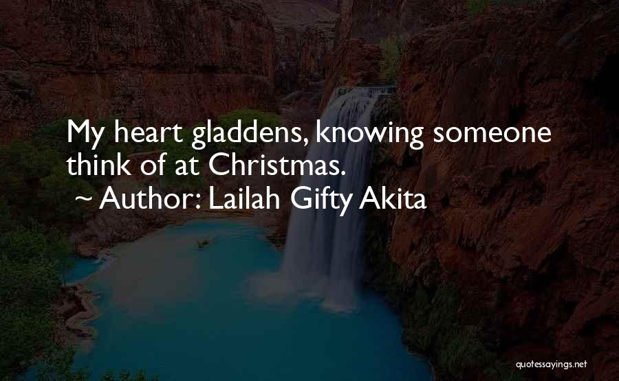 Lailah Gifty Akita Quotes: My Heart Gladdens, Knowing Someone Think Of At Christmas.