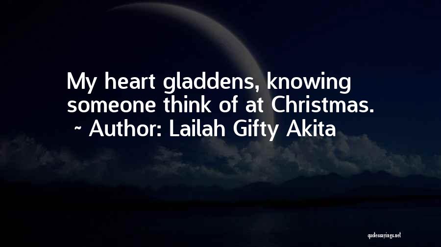 Lailah Gifty Akita Quotes: My Heart Gladdens, Knowing Someone Think Of At Christmas.