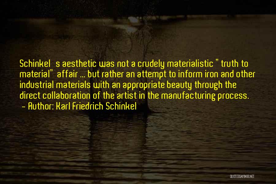 Karl Friedrich Schinkel Quotes: Schinkel's Aesthetic Was Not A Crudely Materialistic Truth To Material Affair ... But Rather An Attempt To Inform Iron And