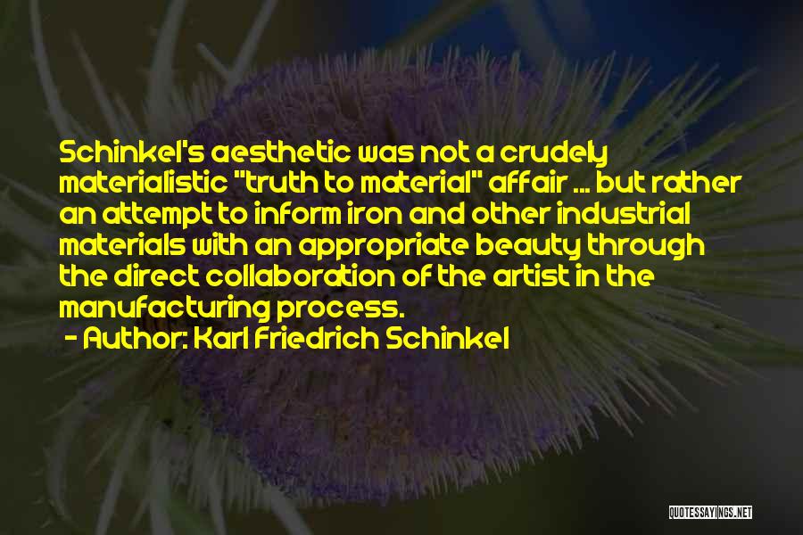 Karl Friedrich Schinkel Quotes: Schinkel's Aesthetic Was Not A Crudely Materialistic Truth To Material Affair ... But Rather An Attempt To Inform Iron And