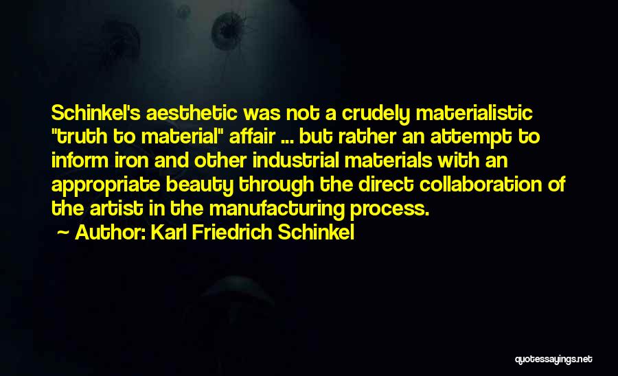 Karl Friedrich Schinkel Quotes: Schinkel's Aesthetic Was Not A Crudely Materialistic Truth To Material Affair ... But Rather An Attempt To Inform Iron And