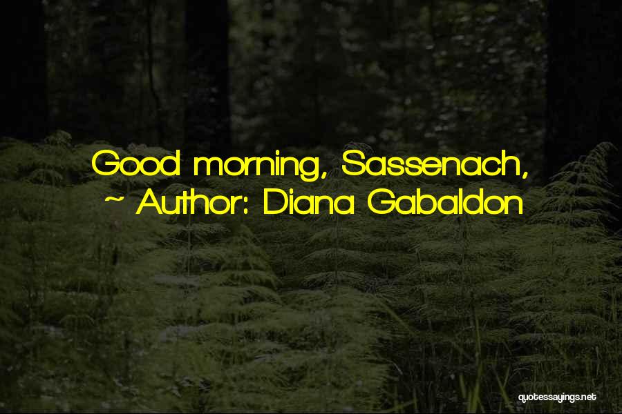 Diana Gabaldon Quotes: Good Morning, Sassenach,