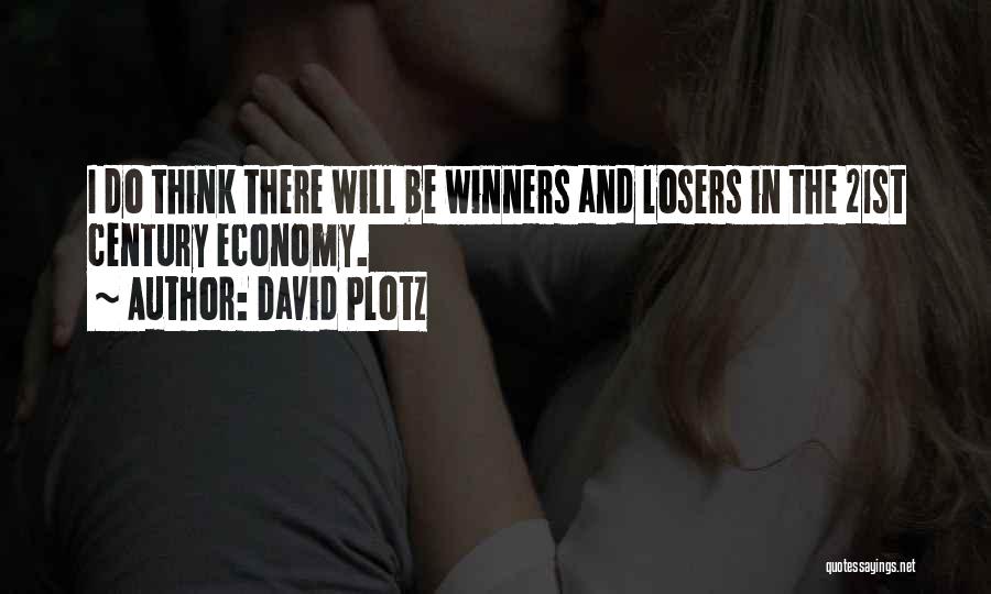 David Plotz Quotes: I Do Think There Will Be Winners And Losers In The 21st Century Economy.