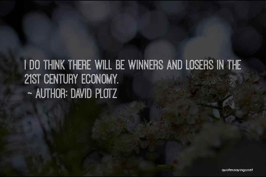 David Plotz Quotes: I Do Think There Will Be Winners And Losers In The 21st Century Economy.