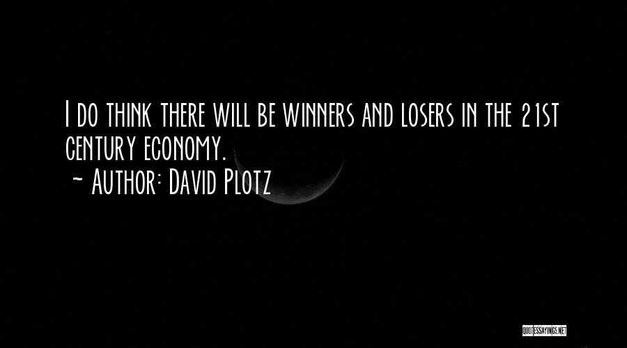 David Plotz Quotes: I Do Think There Will Be Winners And Losers In The 21st Century Economy.