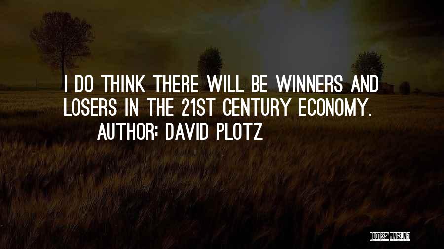 David Plotz Quotes: I Do Think There Will Be Winners And Losers In The 21st Century Economy.