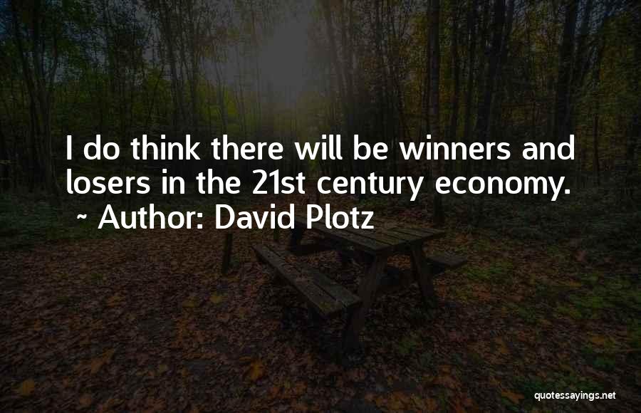 David Plotz Quotes: I Do Think There Will Be Winners And Losers In The 21st Century Economy.