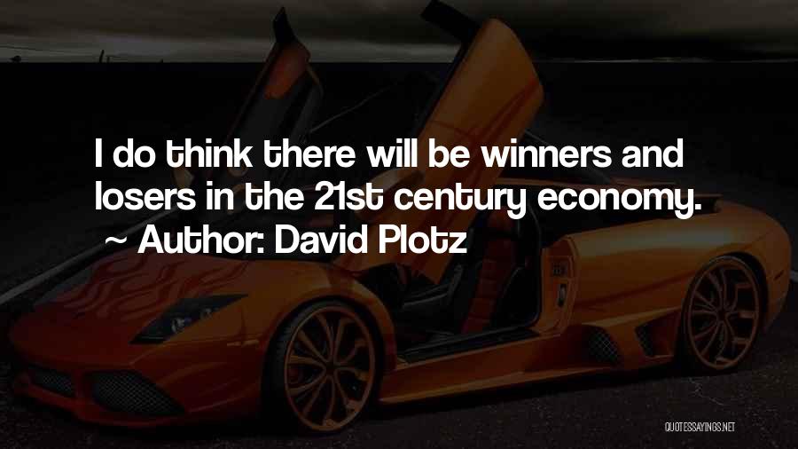 David Plotz Quotes: I Do Think There Will Be Winners And Losers In The 21st Century Economy.