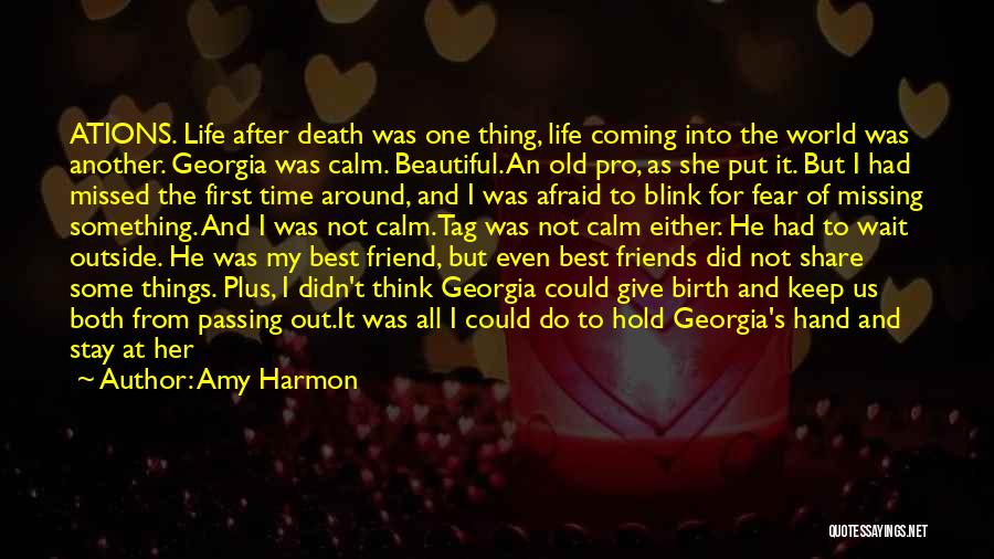 Amy Harmon Quotes: Ations. Life After Death Was One Thing, Life Coming Into The World Was Another. Georgia Was Calm. Beautiful. An Old