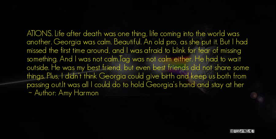 Amy Harmon Quotes: Ations. Life After Death Was One Thing, Life Coming Into The World Was Another. Georgia Was Calm. Beautiful. An Old