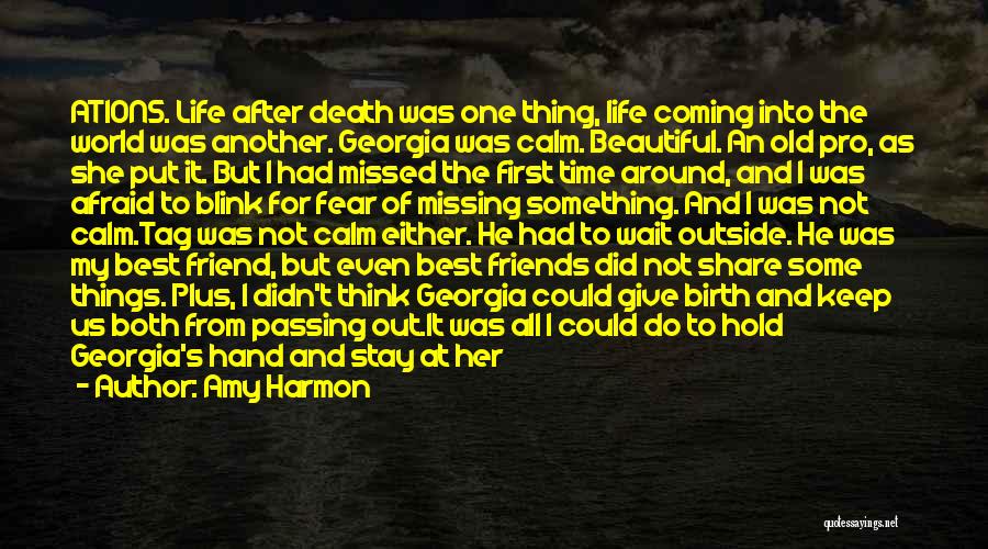 Amy Harmon Quotes: Ations. Life After Death Was One Thing, Life Coming Into The World Was Another. Georgia Was Calm. Beautiful. An Old