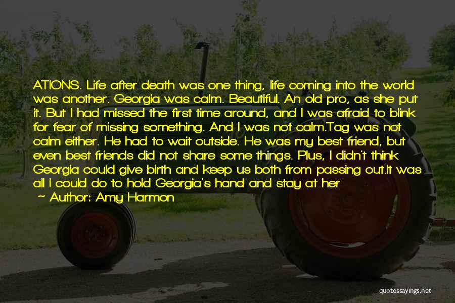 Amy Harmon Quotes: Ations. Life After Death Was One Thing, Life Coming Into The World Was Another. Georgia Was Calm. Beautiful. An Old