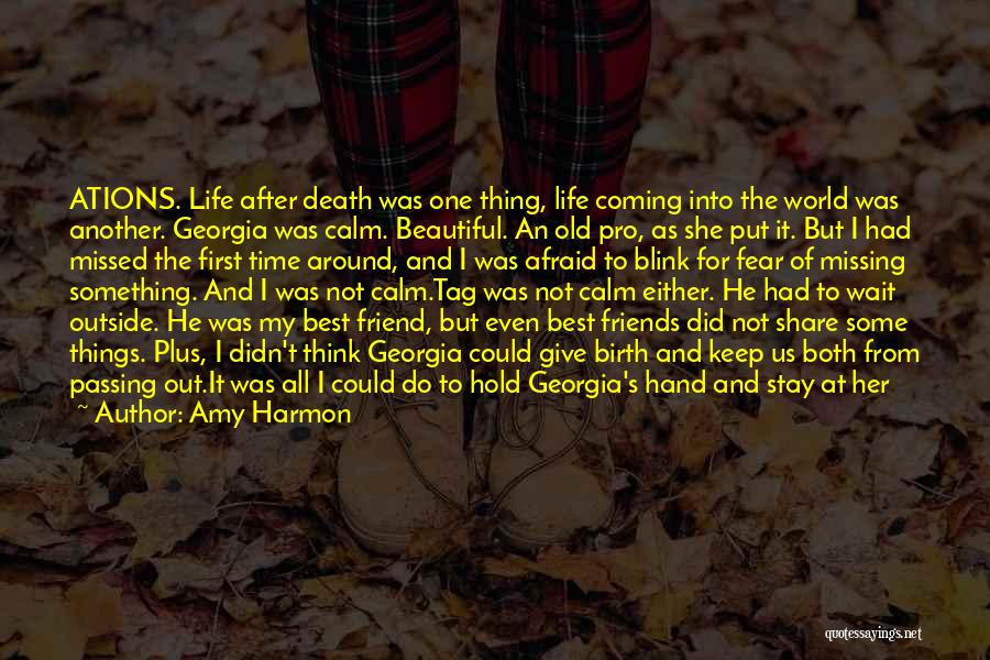 Amy Harmon Quotes: Ations. Life After Death Was One Thing, Life Coming Into The World Was Another. Georgia Was Calm. Beautiful. An Old