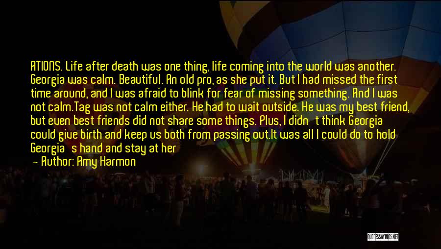 Amy Harmon Quotes: Ations. Life After Death Was One Thing, Life Coming Into The World Was Another. Georgia Was Calm. Beautiful. An Old