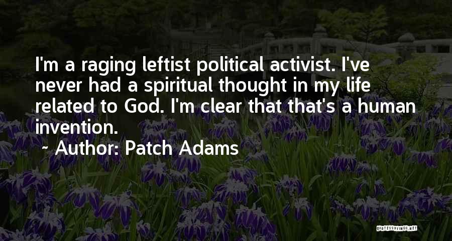 Patch Adams Quotes: I'm A Raging Leftist Political Activist. I've Never Had A Spiritual Thought In My Life Related To God. I'm Clear
