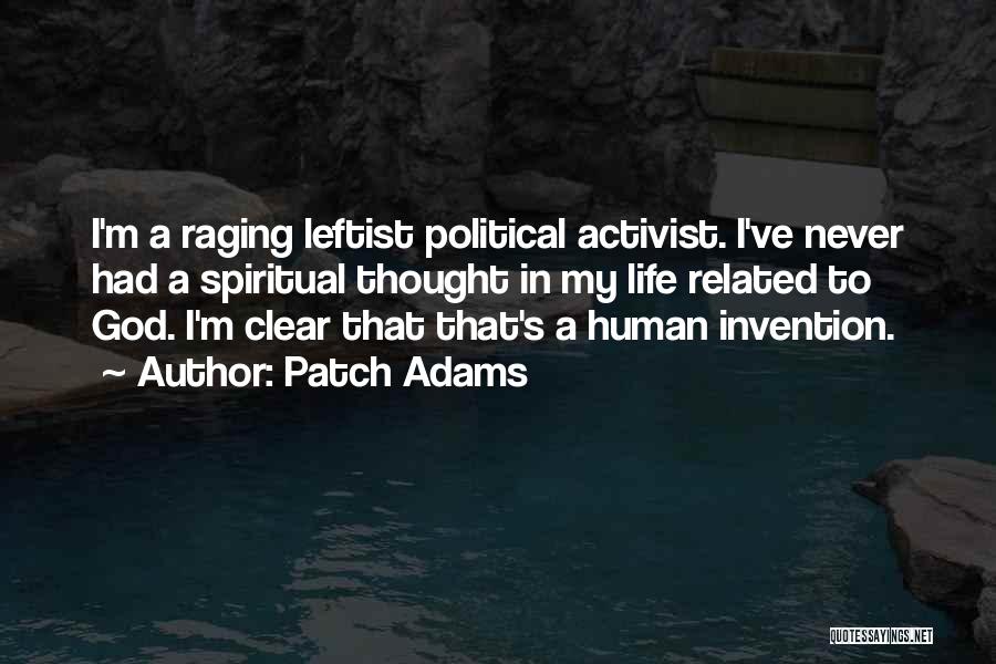 Patch Adams Quotes: I'm A Raging Leftist Political Activist. I've Never Had A Spiritual Thought In My Life Related To God. I'm Clear