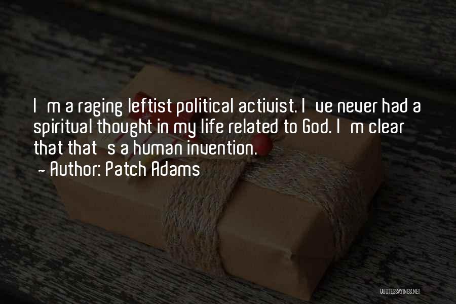 Patch Adams Quotes: I'm A Raging Leftist Political Activist. I've Never Had A Spiritual Thought In My Life Related To God. I'm Clear