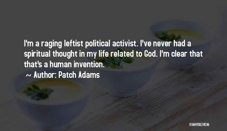 Patch Adams Quotes: I'm A Raging Leftist Political Activist. I've Never Had A Spiritual Thought In My Life Related To God. I'm Clear