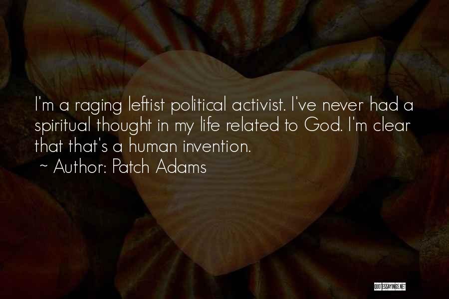 Patch Adams Quotes: I'm A Raging Leftist Political Activist. I've Never Had A Spiritual Thought In My Life Related To God. I'm Clear