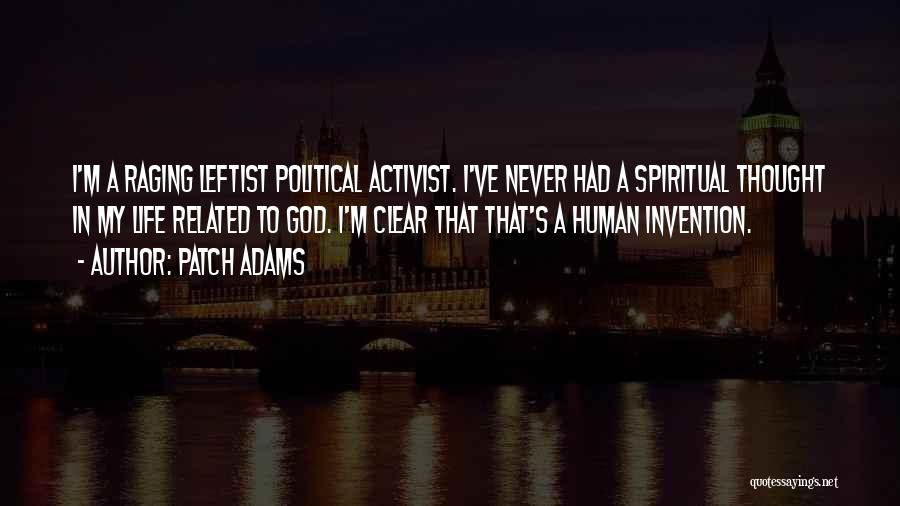 Patch Adams Quotes: I'm A Raging Leftist Political Activist. I've Never Had A Spiritual Thought In My Life Related To God. I'm Clear