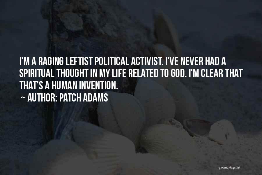 Patch Adams Quotes: I'm A Raging Leftist Political Activist. I've Never Had A Spiritual Thought In My Life Related To God. I'm Clear