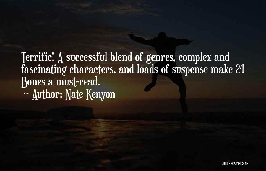 Nate Kenyon Quotes: Terrific! A Successful Blend Of Genres, Complex And Fascinating Characters, And Loads Of Suspense Make 24 Bones A Must-read.