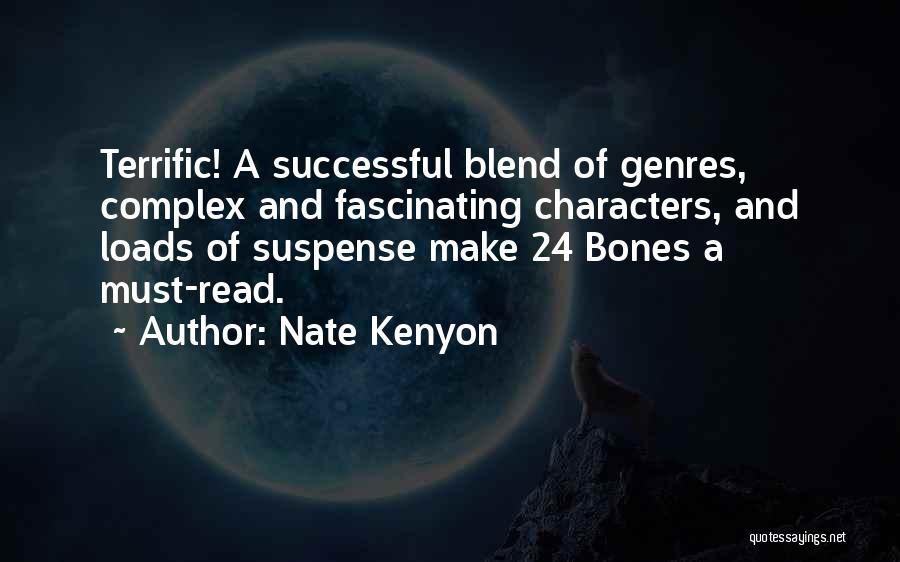 Nate Kenyon Quotes: Terrific! A Successful Blend Of Genres, Complex And Fascinating Characters, And Loads Of Suspense Make 24 Bones A Must-read.