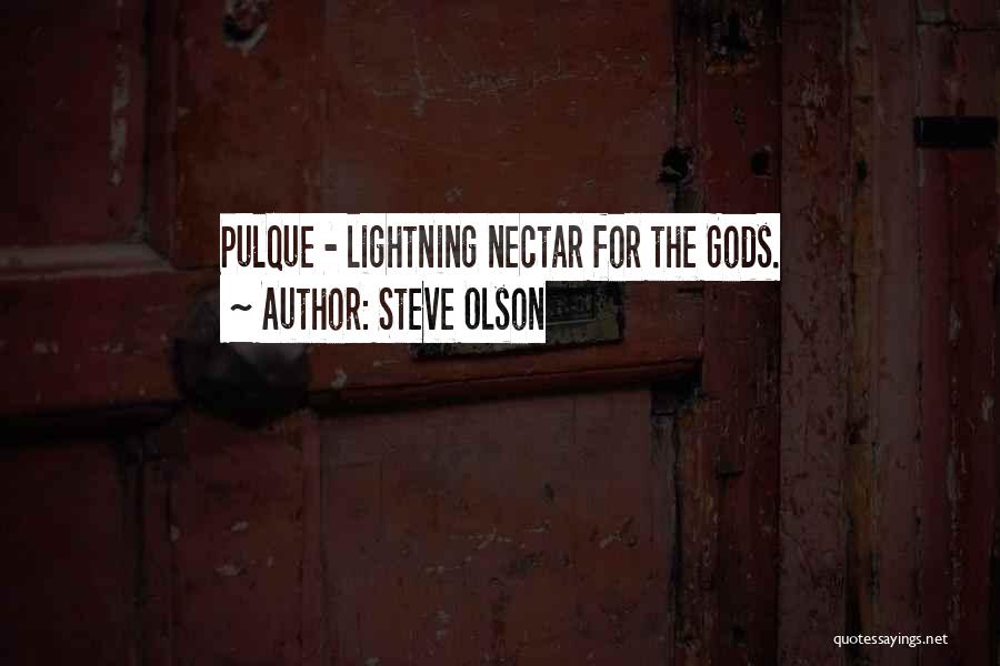 Steve Olson Quotes: Pulque - Lightning Nectar For The Gods.