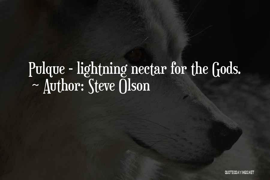 Steve Olson Quotes: Pulque - Lightning Nectar For The Gods.