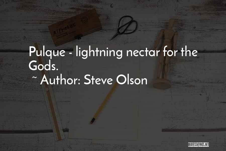 Steve Olson Quotes: Pulque - Lightning Nectar For The Gods.