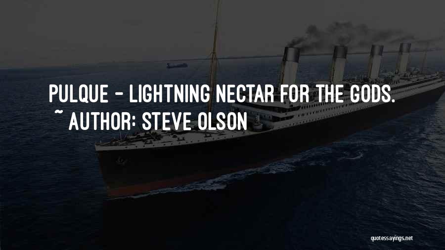 Steve Olson Quotes: Pulque - Lightning Nectar For The Gods.