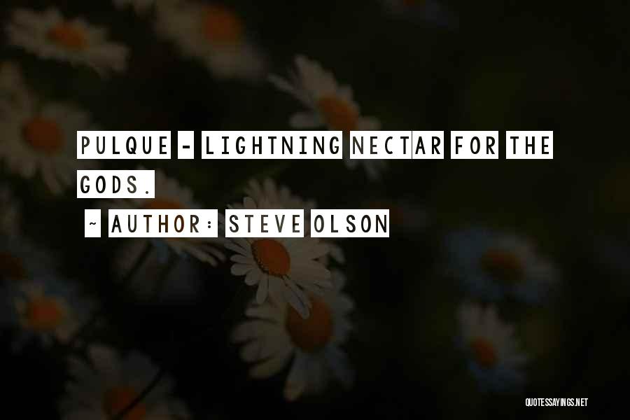 Steve Olson Quotes: Pulque - Lightning Nectar For The Gods.