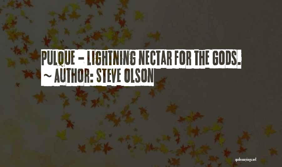 Steve Olson Quotes: Pulque - Lightning Nectar For The Gods.