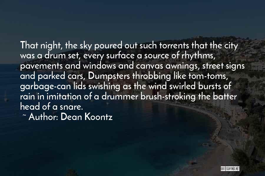 Dean Koontz Quotes: That Night, The Sky Poured Out Such Torrents That The City Was A Drum Set, Every Surface A Source Of