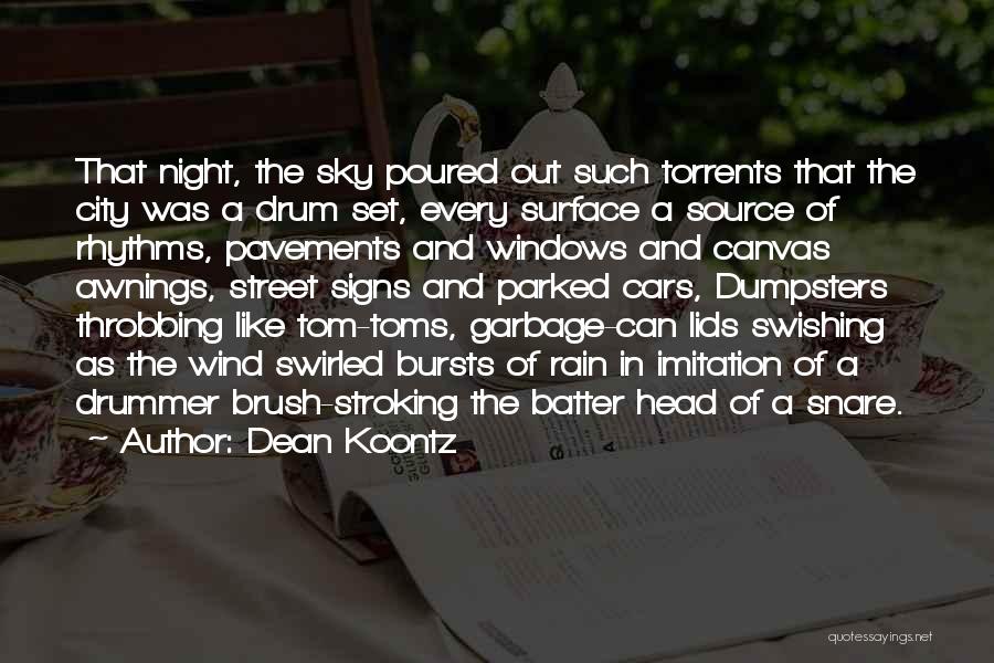 Dean Koontz Quotes: That Night, The Sky Poured Out Such Torrents That The City Was A Drum Set, Every Surface A Source Of