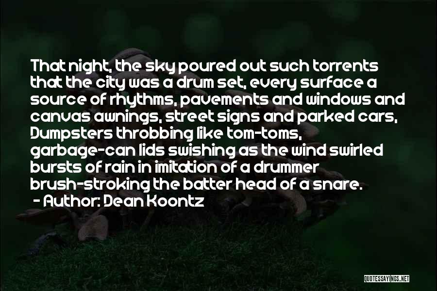 Dean Koontz Quotes: That Night, The Sky Poured Out Such Torrents That The City Was A Drum Set, Every Surface A Source Of