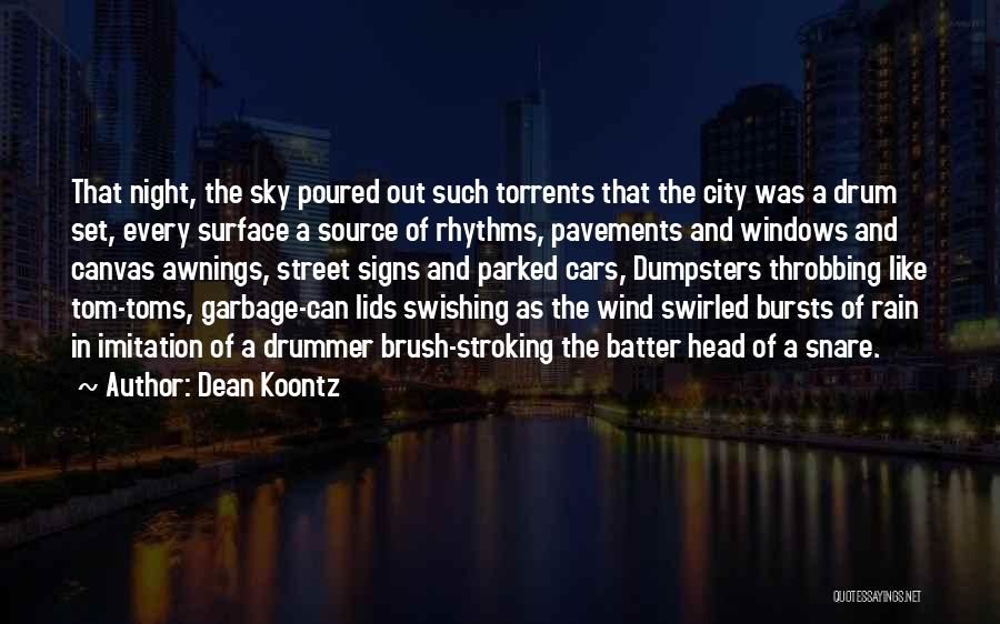 Dean Koontz Quotes: That Night, The Sky Poured Out Such Torrents That The City Was A Drum Set, Every Surface A Source Of