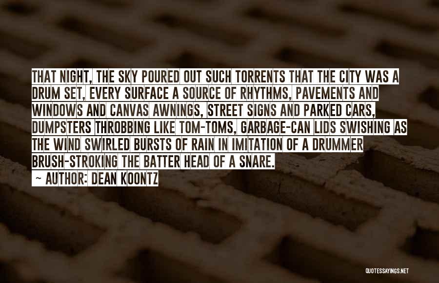 Dean Koontz Quotes: That Night, The Sky Poured Out Such Torrents That The City Was A Drum Set, Every Surface A Source Of