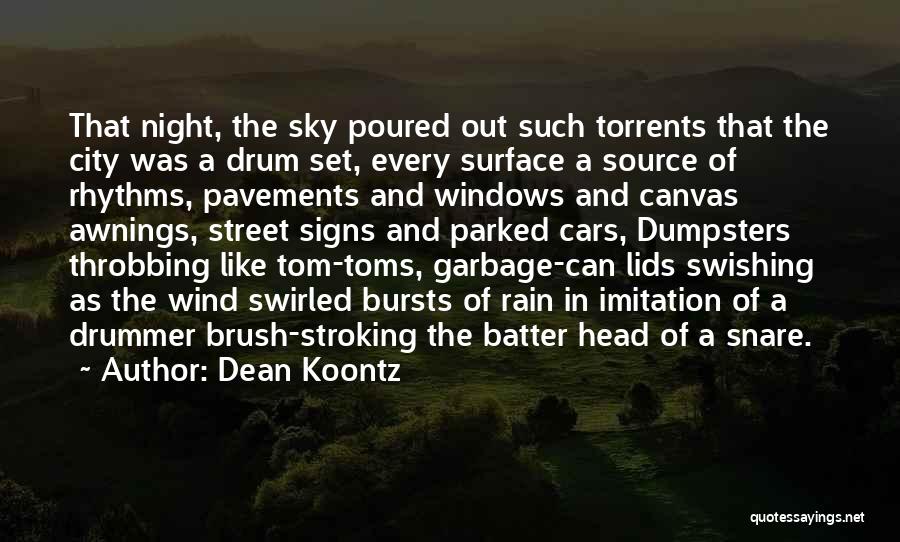 Dean Koontz Quotes: That Night, The Sky Poured Out Such Torrents That The City Was A Drum Set, Every Surface A Source Of